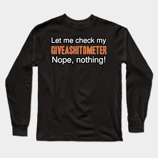 let me check my Giveashitometer nope nothing nope tattoo Long Sleeve T-Shirt